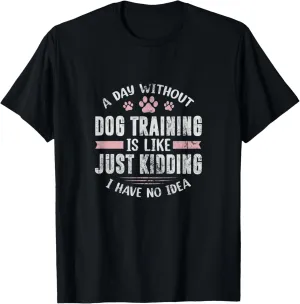 Dog Trainer A Day Without Dog Training Is Like Distressed T-Shirt