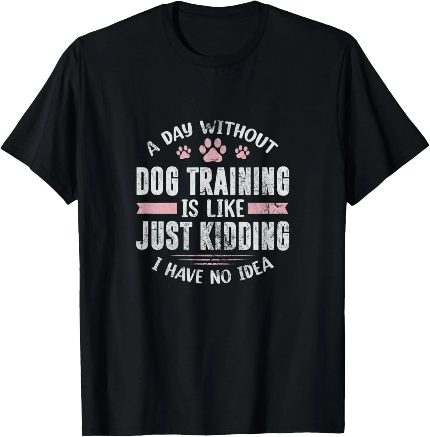 Dog Trainer A Day Without Dog Training Is Like Distressed T-Shirt