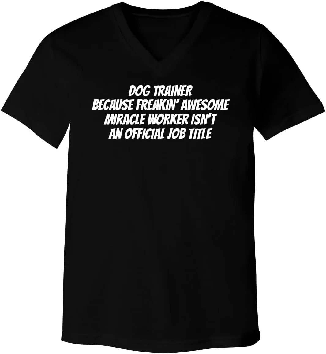 Dog Trainer Because Freakin' Awesome Miracle Worker Isn't an Official Job Title - Men's Ultra Soft V-Neck T-Shirt CP05 Black