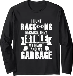 I Hunt Raccoons Because They Stole My Heart (And My Garbage) Long Sleeve T-Shirt