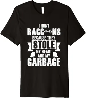 I Hunt Raccoons Because They Stole My Heart (And My Garbage) Premium T-Shirt