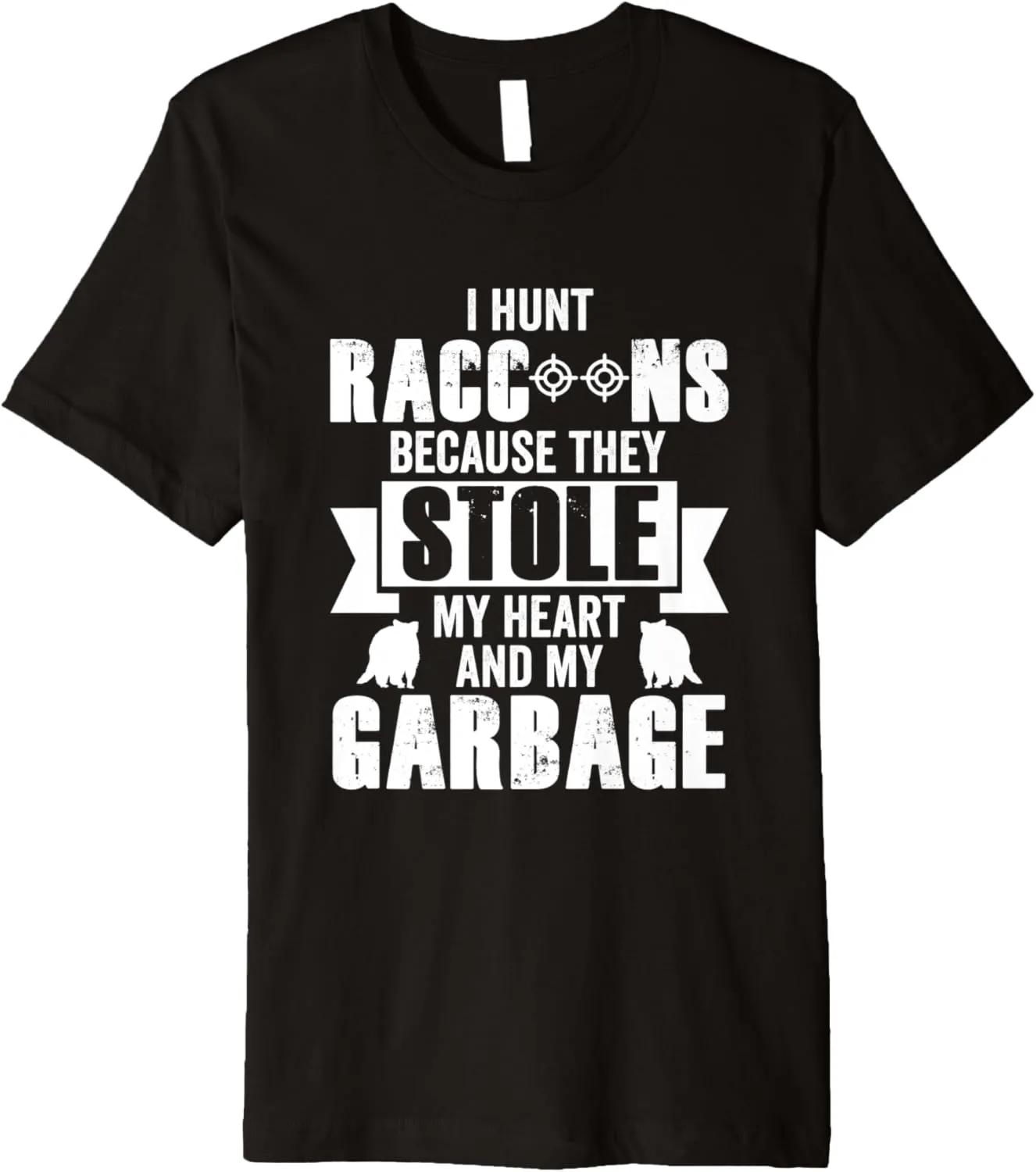 I Hunt Raccoons Because They Stole My Heart (And My Garbage) Premium T-Shirt