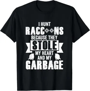 I Hunt Raccoons Because They Stole My Heart (And My Garbage) T-Shirt