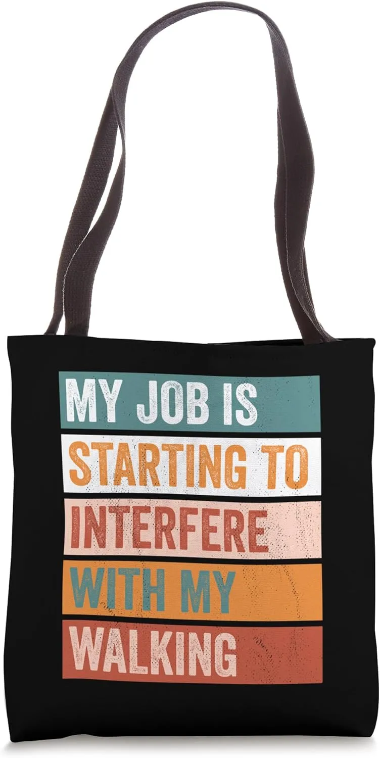 My Job Interferes With My Walking Funny Hobby Tote Bag