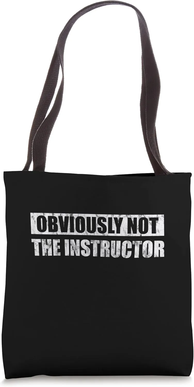 Obviously Not The Instructor -- Tote Bag
