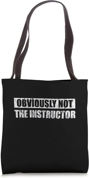 Obviously Not The Instructor -- Tote Bag