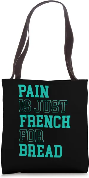 Pain Is Just French For Bread Funny Running Spectator Saying Tote Bag