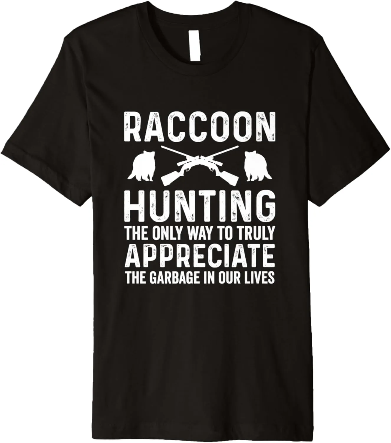 Raccoon Hunting Way To Truly Appreciate Garbage In Our Lives Premium T-Shirt