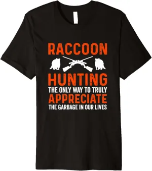 Raccoon Hunting Way To Truly Appreciate Garbage In Our Lives Premium T-Shirt