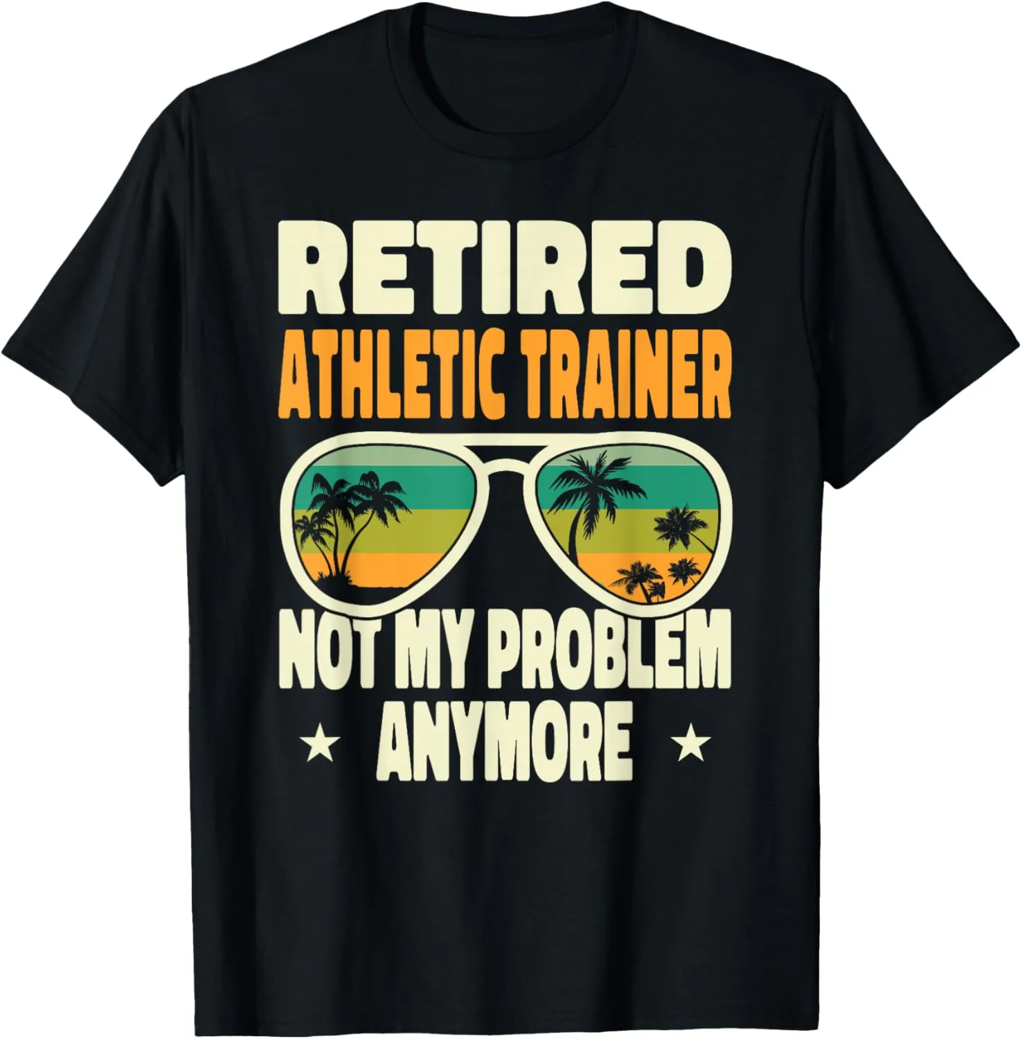Retired Men Retired Athletic Trainer Not My Problem Anymore T-Shirt