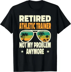 Retired Men Retired Athletic Trainer Not My Problem Anymore T-Shirt