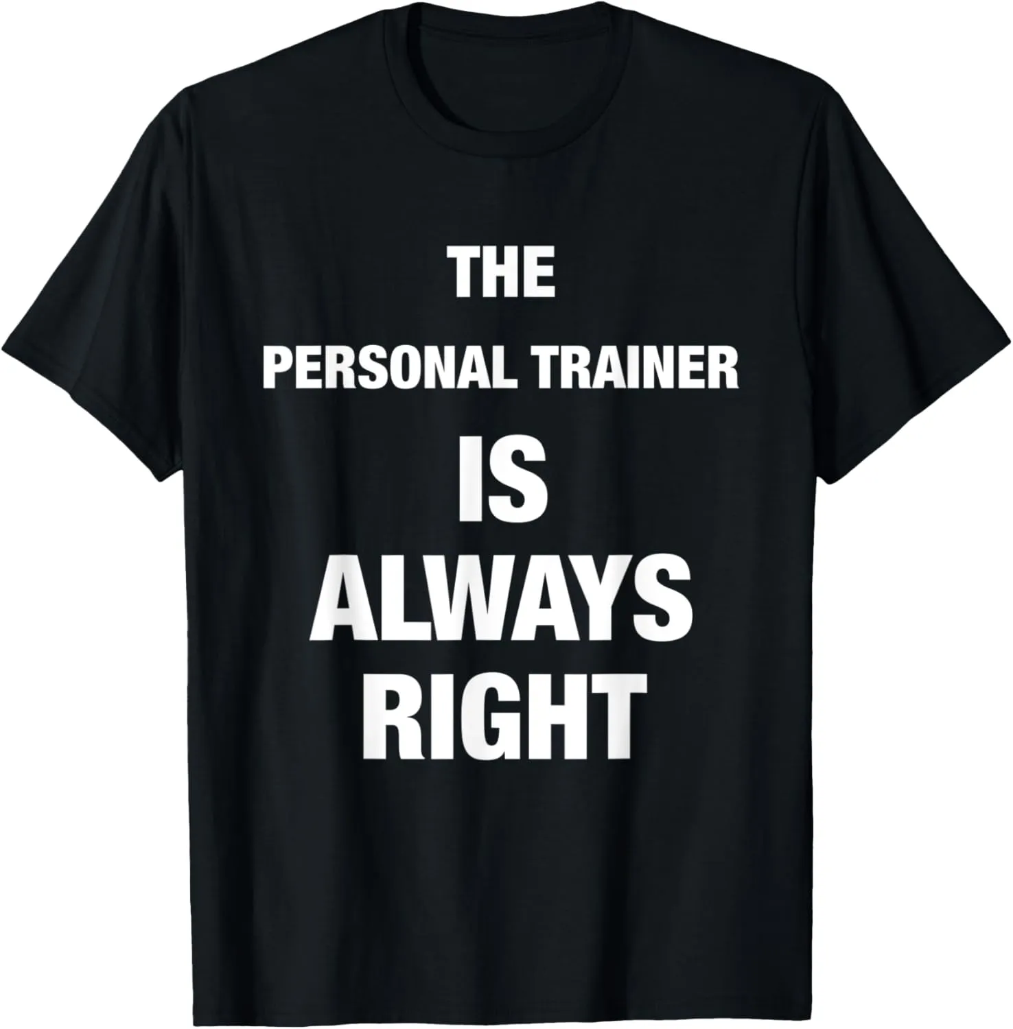 The Personal Trainer is Always Right Funny Shirt