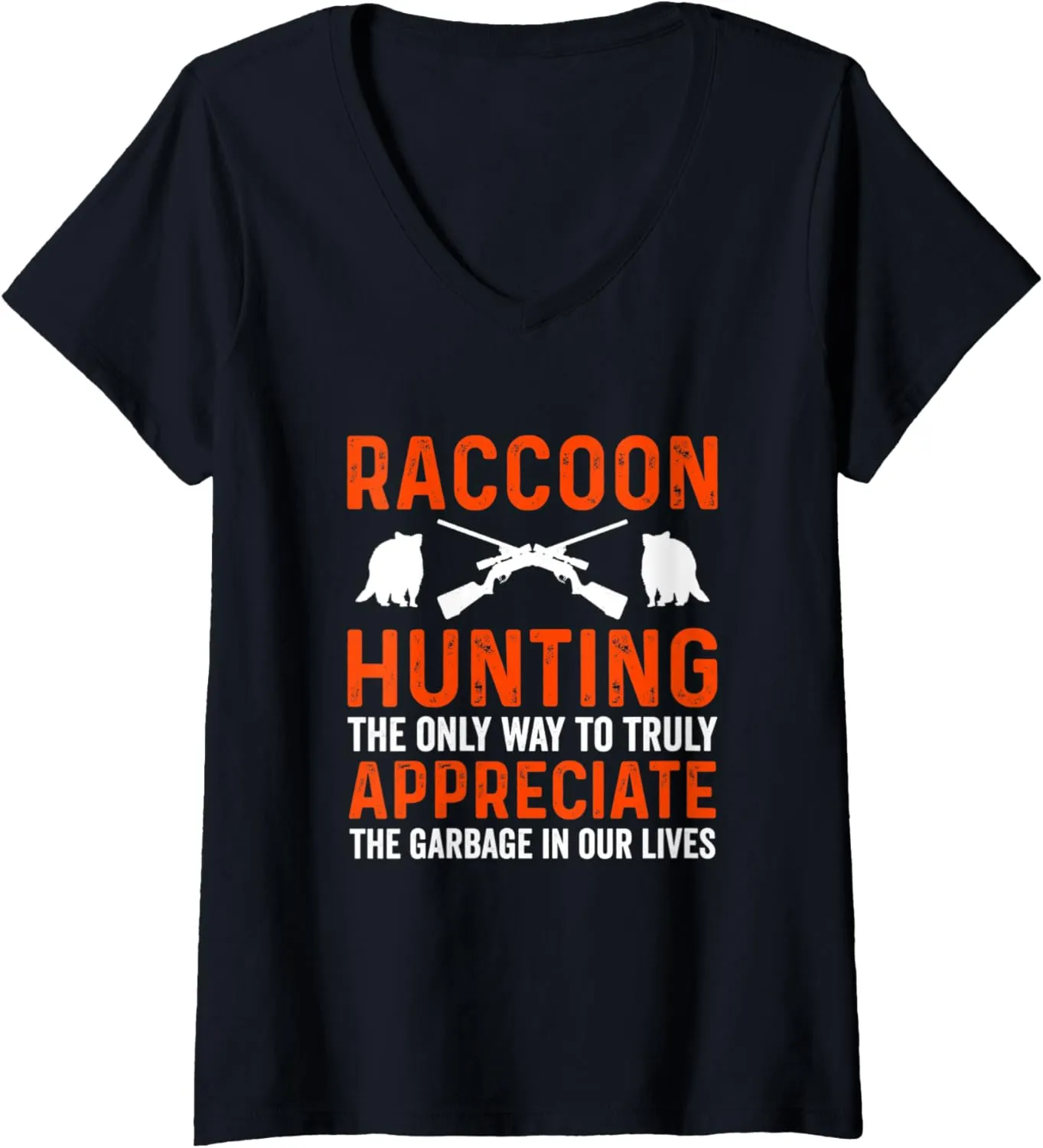 Womens Raccoon Hunting Way To Truly Appreciate Garbage In Our Lives V-Neck T-Shirt