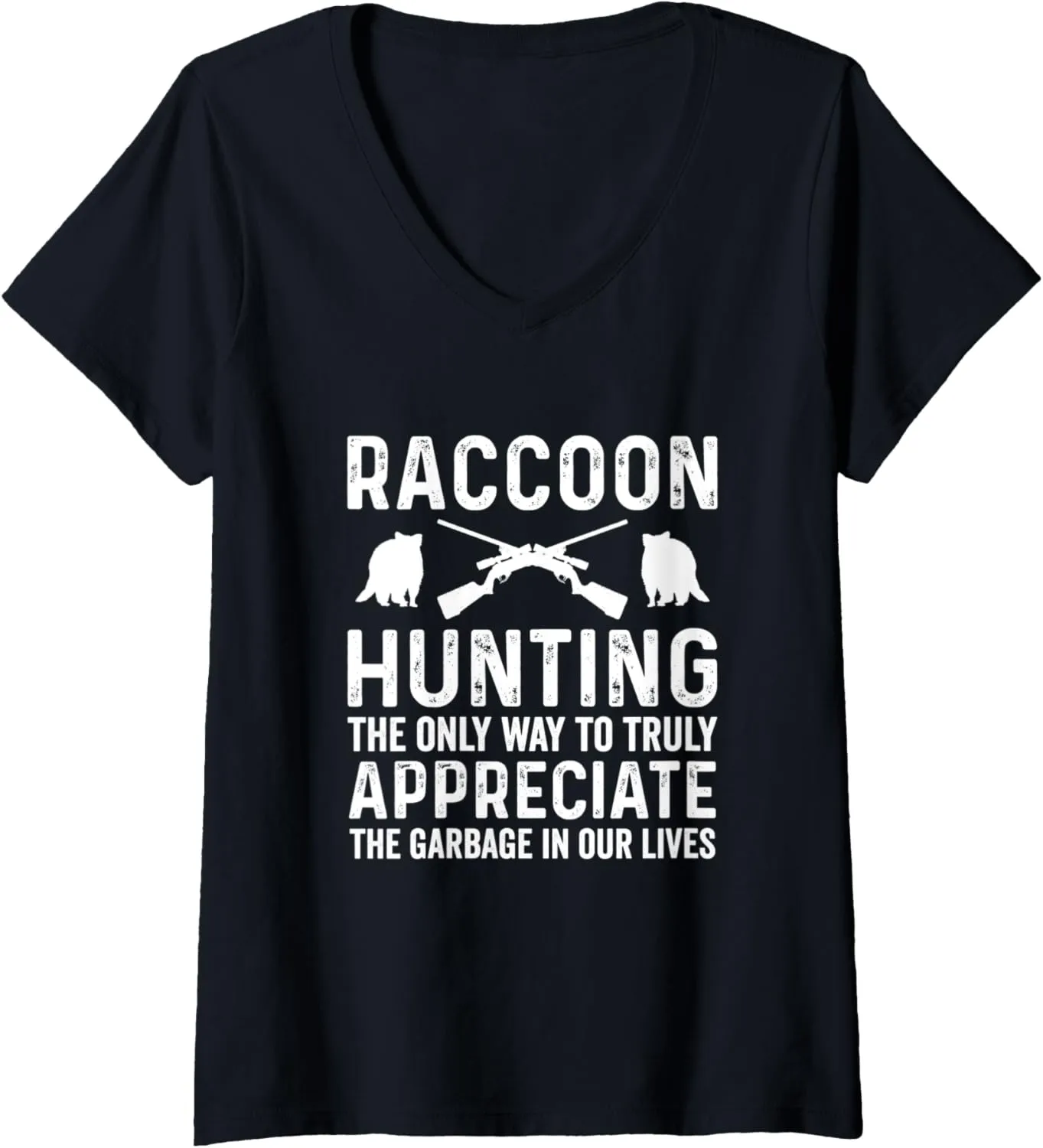 Womens Raccoon Hunting Way To Truly Appreciate Garbage In Our Lives V-Neck T-Shirt